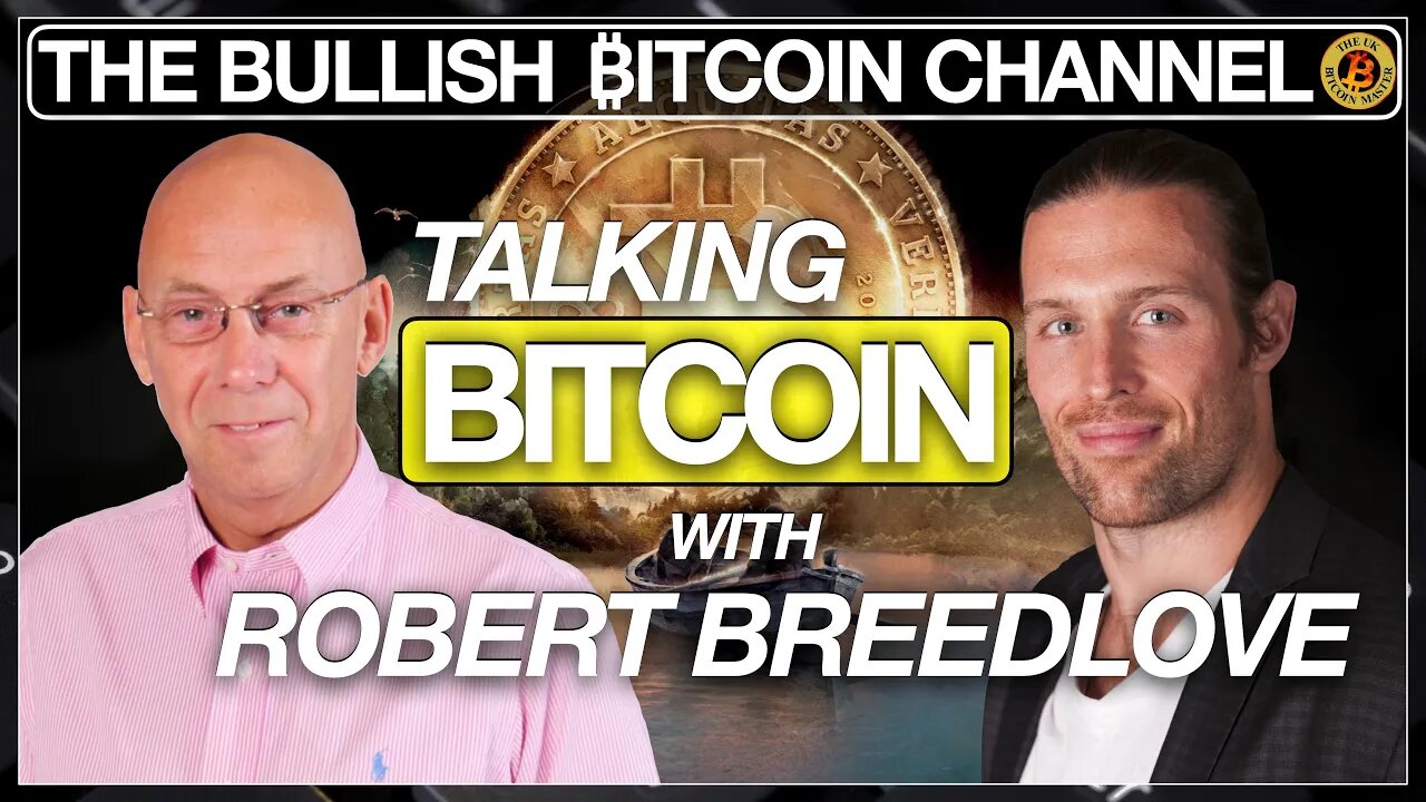 ROBERT BREEDLOVE LIVE TALKING ABOUT WHY BITCOIN… ON ‘THE BULLISH ₿ITCOIN CHANNEL’ (EP 479)