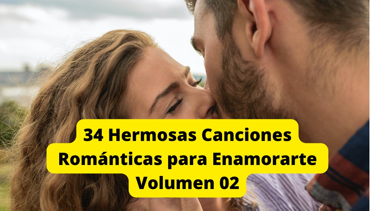 34 Hermosas Canciones Románticas para Enamorarte Volumen 02