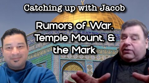 Catching up with Jacob: Rumors of War, Temple Mount & the Mark - episode 9