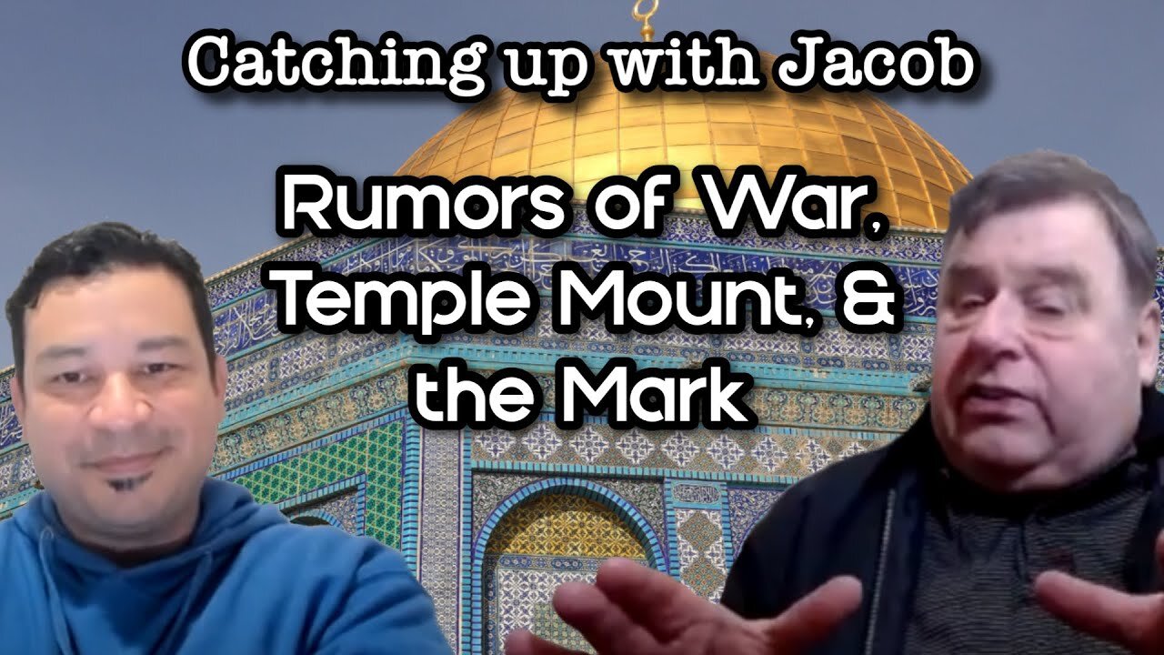 Catching up with Jacob: Rumors of War, Temple Mount & the Mark - episode 9