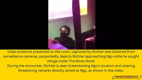 Video evidence presented to the court, captured by Richter and obtained from surveillance cameras