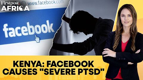 Kenya: Over 140 Facebook Content Moderators Diagnosed With "Severe PTSD" | Firstpost Africa