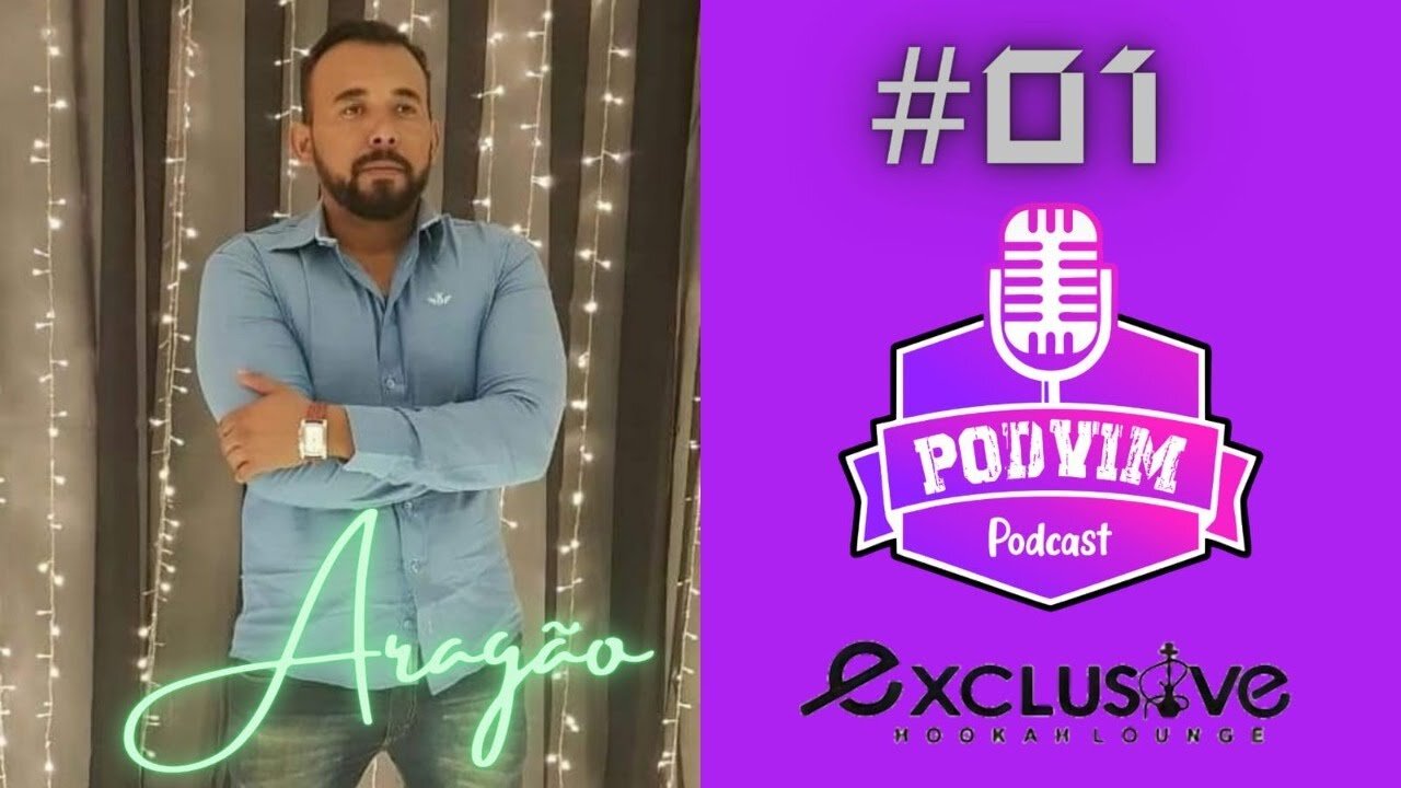 ARAGÃO [DONO DA EXCLUSIVE HOOKAH] - PODVIM #01