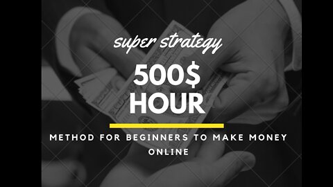 super strategy $500/Hour Method For Beginners To Make Money Online 2022