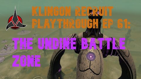 Klingon Recruit Playthrough EP 61: The Undine Battle Zone