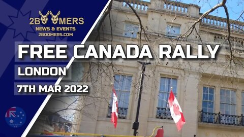 FREE CANADA RALLY LONDON CANADA HOUSE - 7TH MARCH 2022