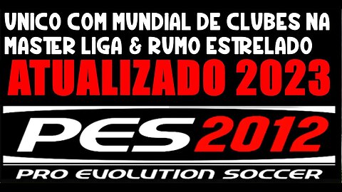PES 2012 PATCH 2023 UPDATE MAIO UNICO COM MUNDIAL DE CLUBES NA MASTERLIGA & MODOCARREIRA PC,NOTEBOOK