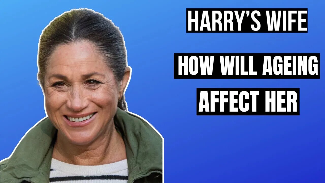 Harry´s Wife :How Will Ageing Affect Her ( Meghan Markle)