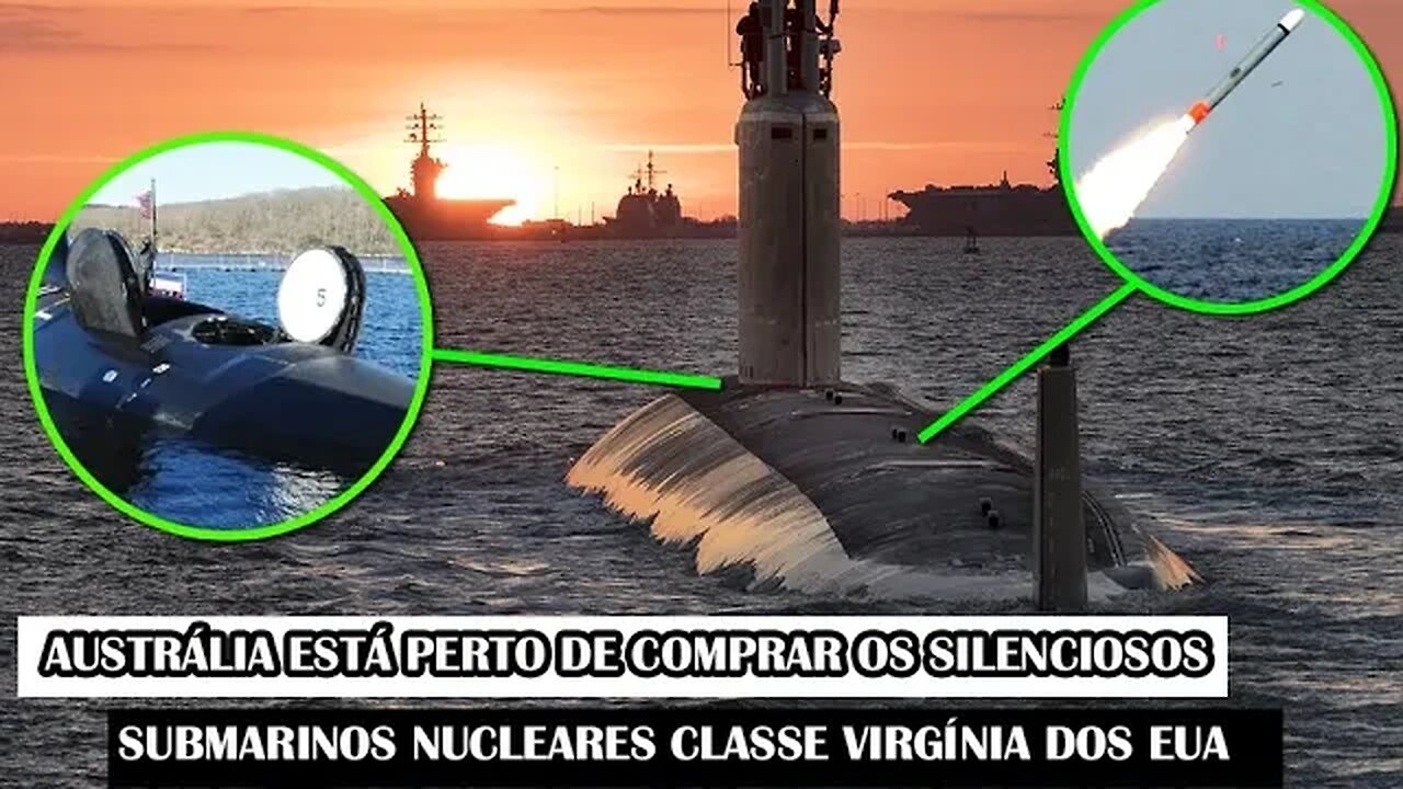 Austrália Está Perto De Comprar Os Silenciosos Submarinos Nucleares Classe Virgínia Dos EUA