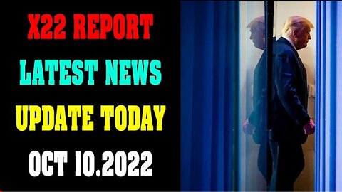 X22 LATEST NEWS REPORT UPDATE TODAY OCT 10.2022 !!!