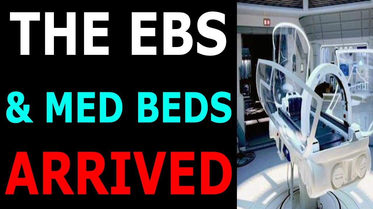 THE EBS & MED BEDS ARRIVED - TRUMP NEWS