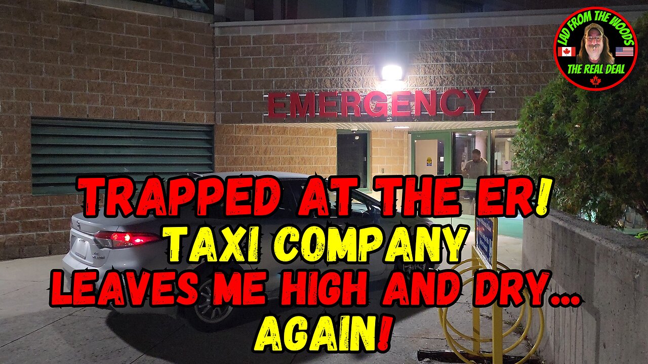 Trapped At The Er: Taxi Company Leaves Me High And Dry... Again!