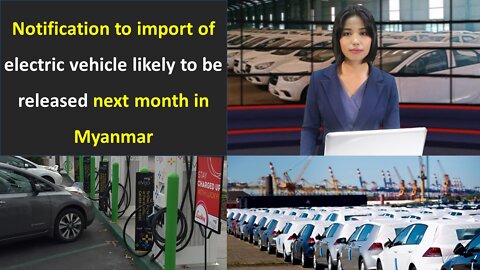 First import of electric vehicle likely to be released next month in Myanmar