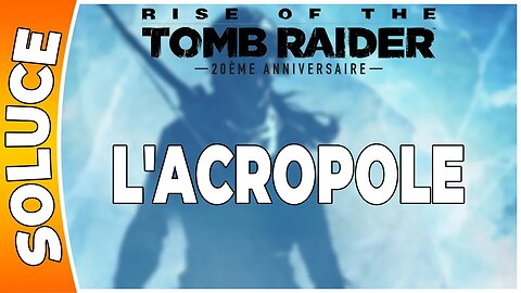 Rise of the Tomb Raider - L'ACROPOLE [FR PS4]