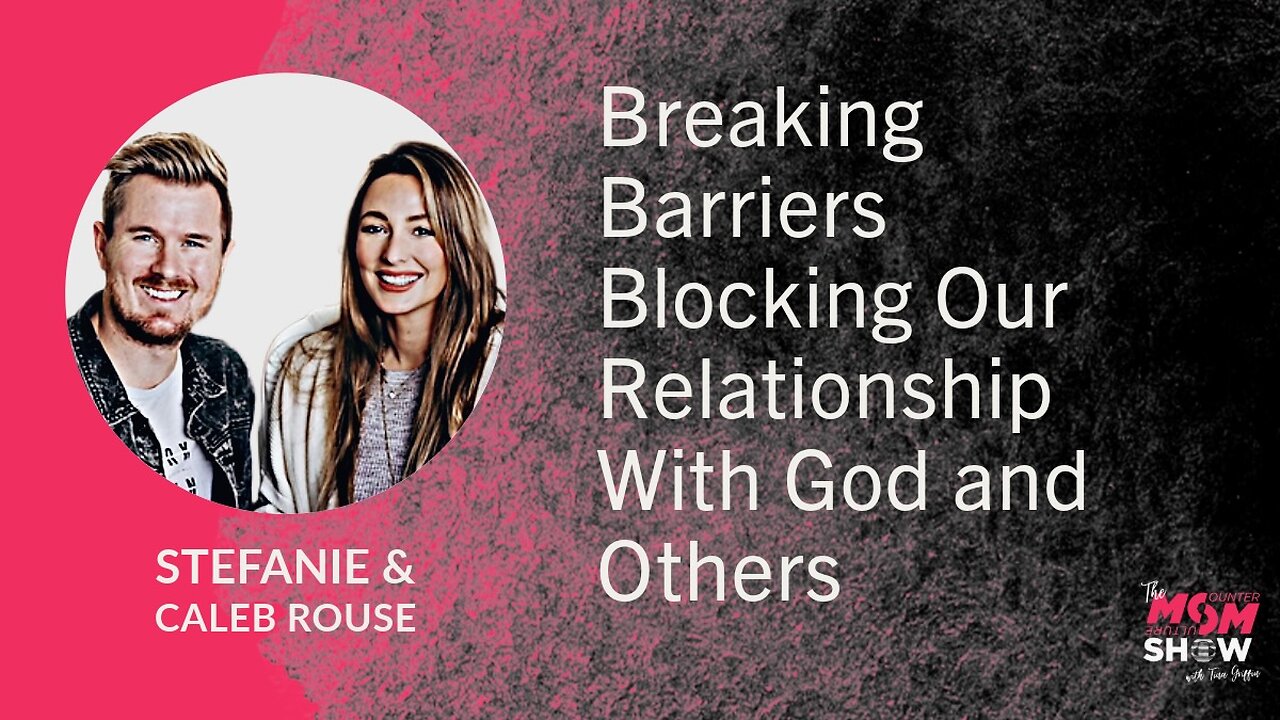 Ep. 711 - Breaking Barriers Blocking Our Relationship With God and Others - Stefanie and Caleb Rouse