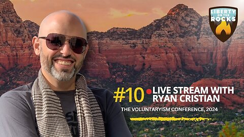 Episode 10 - The Voluntaryism Conference Live Stream with Ryan Cristian