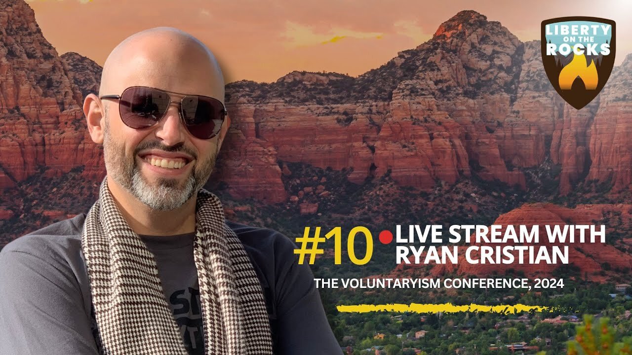 Episode 10 - The Voluntaryism Conference Live Stream with Ryan Cristian