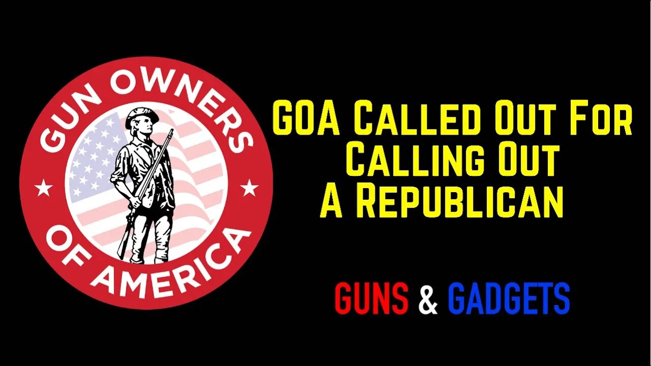 GOA Getting Dumped On By Pro-2A Groups For Calling Out A Republican