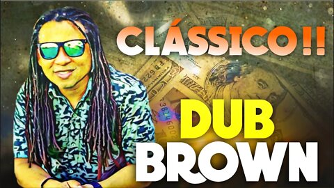 UM CLÁSSICO = MELÔ DO MILIONÁRIO = DUB BROWN