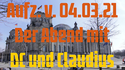 Aufz. v. 04.03.21 Der Abend mit DC und Claudius