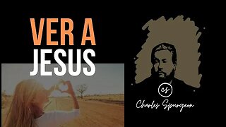 Ver a Jesús (Juan 12:21) Devocional de hoy Charles Spurgeon