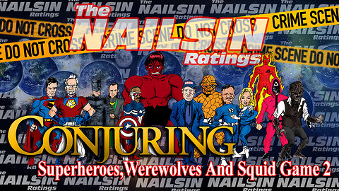 The Nailsin Ratings: Conjuring Superheroes Werewolves and Squid Game2