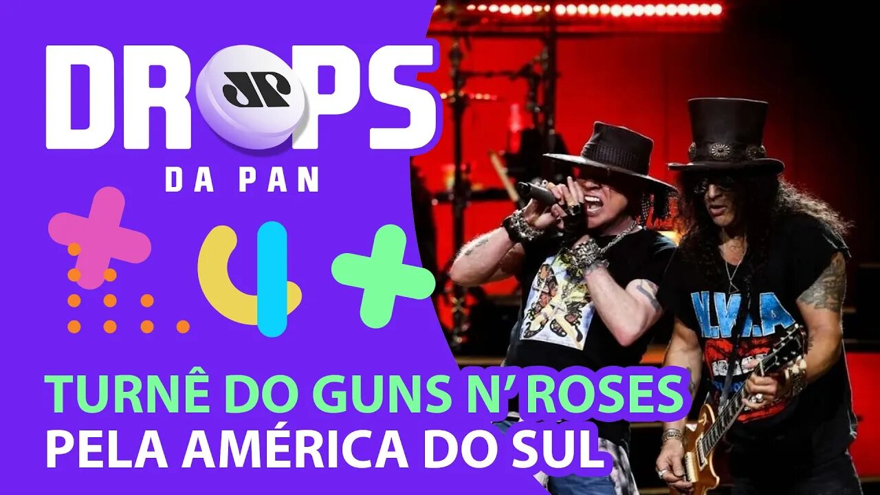 GUNS N’ ROSES ANUNCIA TURNÊ PELA AMÉRICA DO SUL | DROPS da Pan - 28/03/22