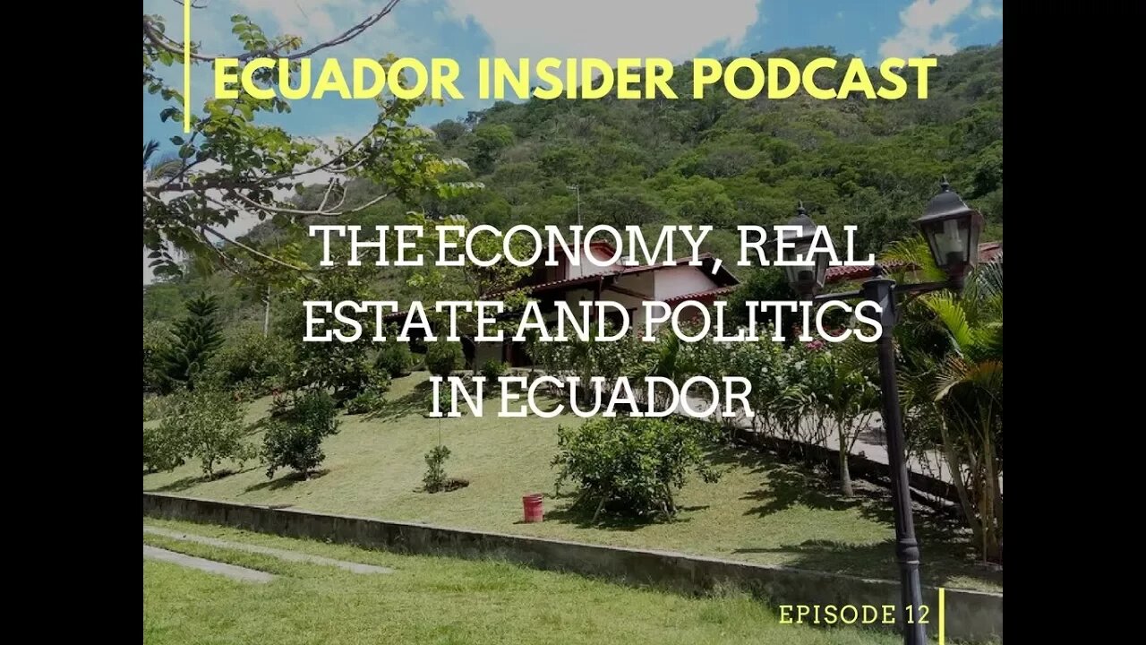 The Economy, Real Estate and Politics in Ecuador – Ecuador Insider Podcast Episode #12