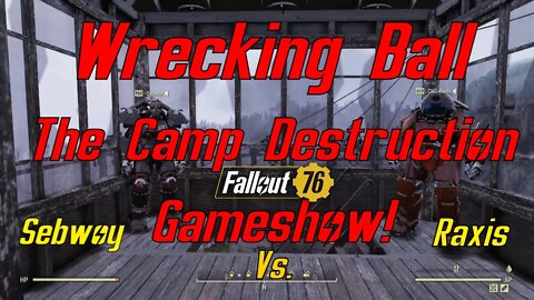 Fallout 76 Wrecking Ball The Camp Destruction Gameshow EP. 1 Raxis vs Sebwoy