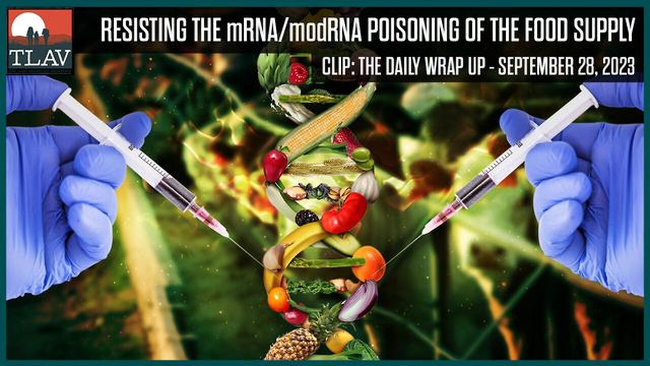 RESISTING THE MRNA/MODRNA POISONING OF THE FOOD SUPPLY