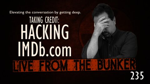 Live From The Bunker 235: Making Up IMDb Credits