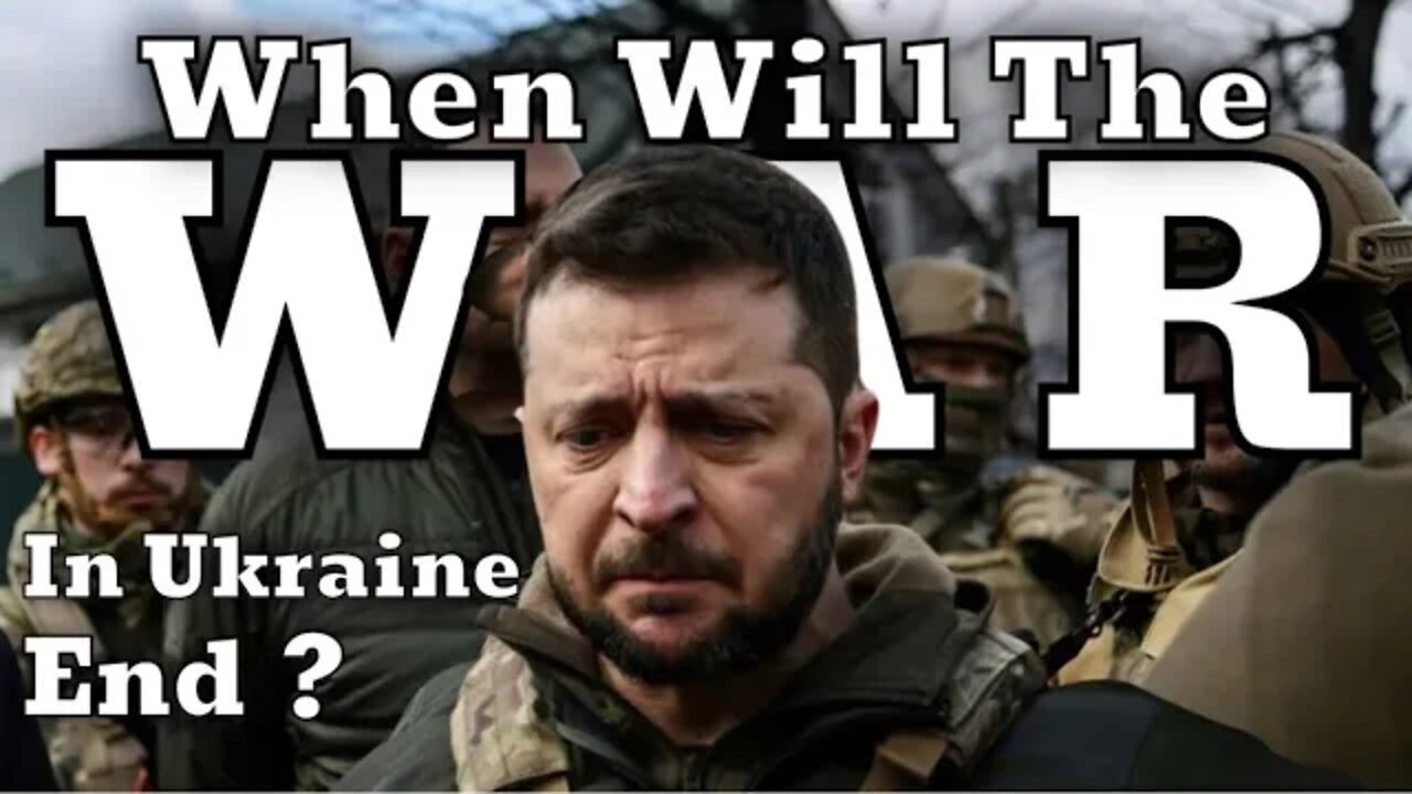 When Will The War In Ukraine End?