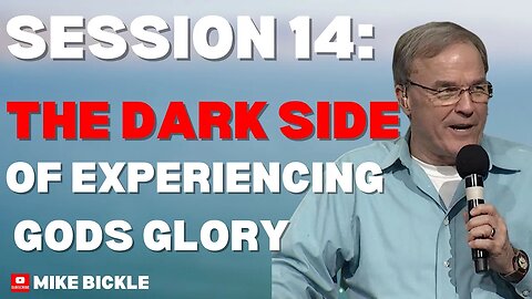 Session 14: The Dark Side of Experiencing God’s Glory