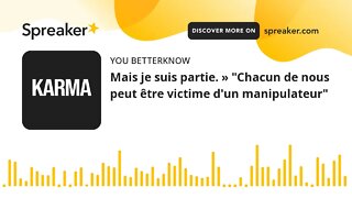 Mais je suis partie. » "Chacun de nous peut être victime d'un manipulateur"