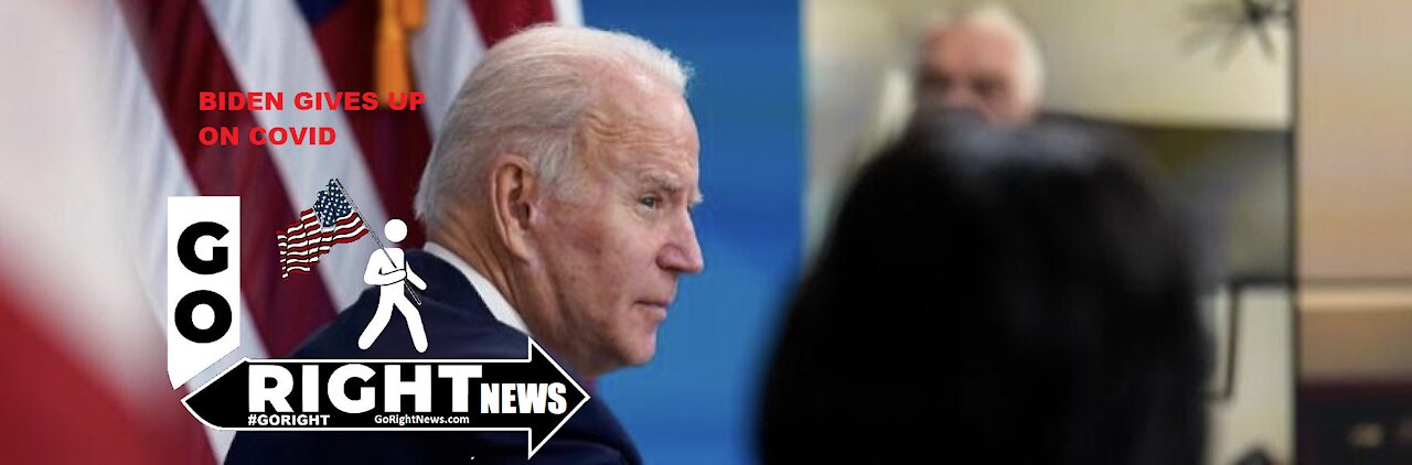 BIDEN GIVES UP ON COVID - THE PANDEMIC OF THE UNVACCINATED NARRATIVE IS DEAD