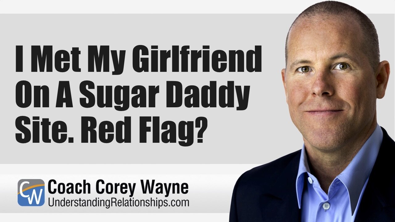 I Met My Girlfriend On A Sugar Daddy Site. Red Flag?