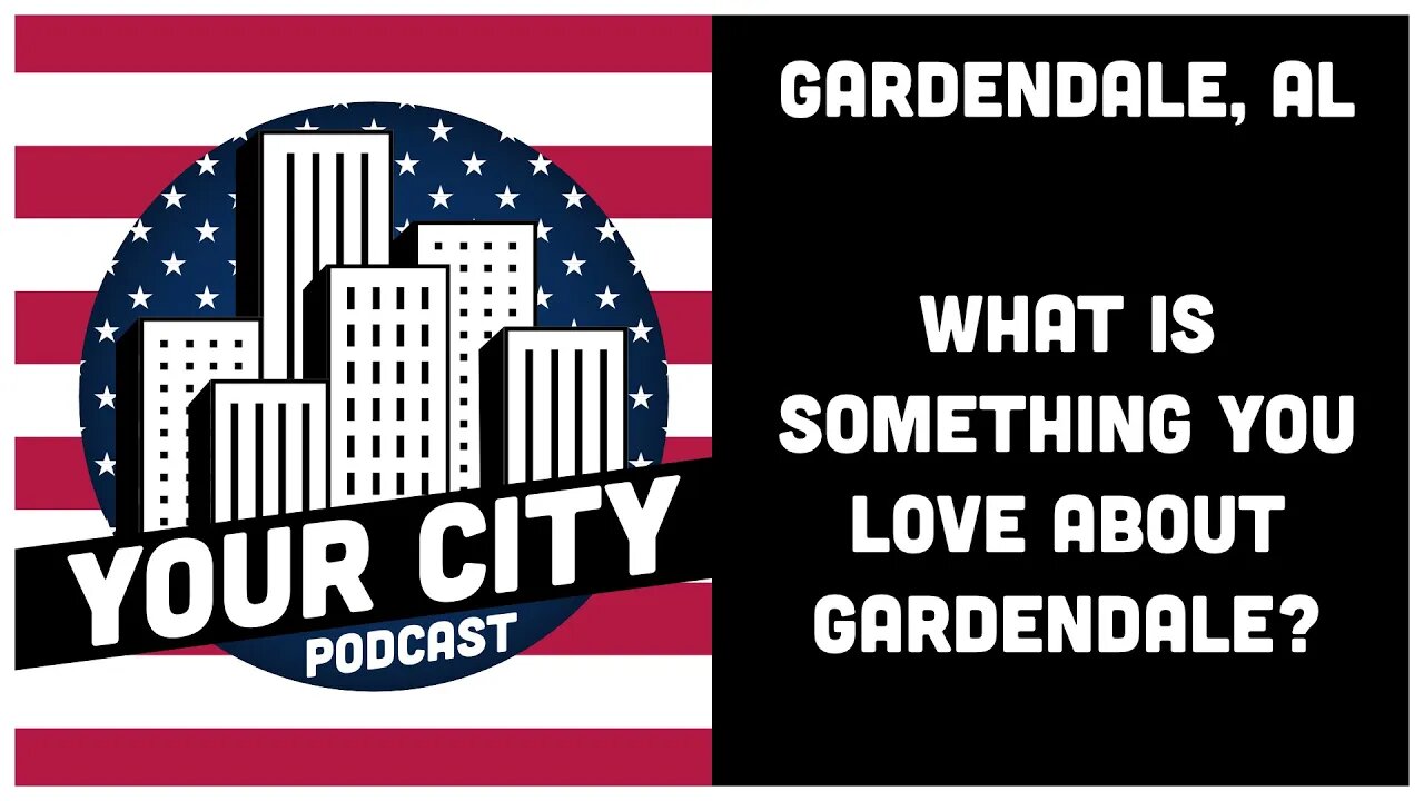 1.0 Gardendale, AL - What is Something You Love About Gardendale?