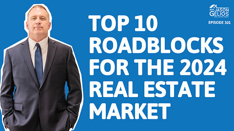 Top 10 Roadblocks For Real Estate In 2024 | Ep. 301 AskJasonGelios Show