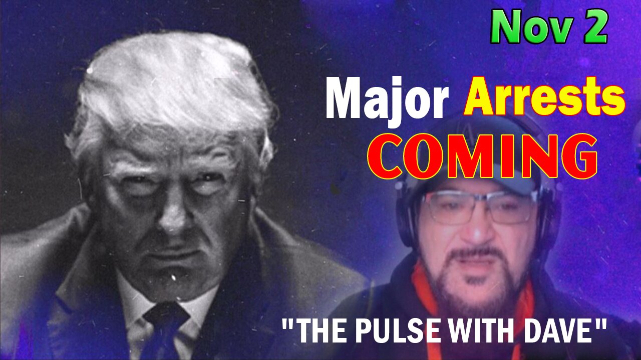 Major Decode Situation Update 11/2/23: "Major Arrests Coming: THE PULSE WITH DAVE"