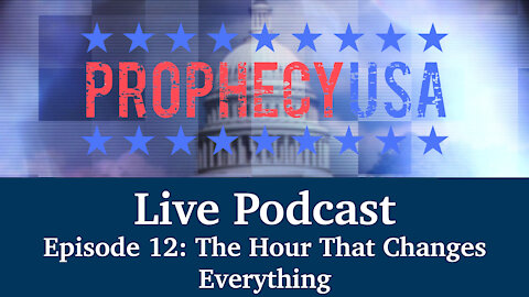 Live Podcast Ep. 12 - The Hour That Changes Everything