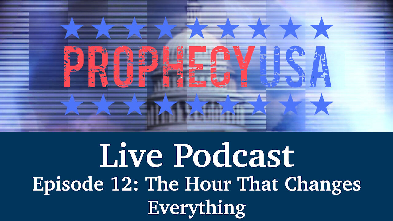 Live Podcast Ep. 12 - The Hour That Changes Everything