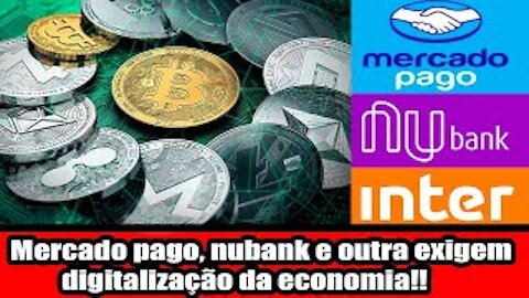Mercado pago, nubank e outra exigem digitalização da economia!