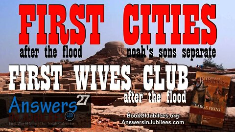 First Cities After Flood. First Wives Club. Answers In Jubilees: Part 27