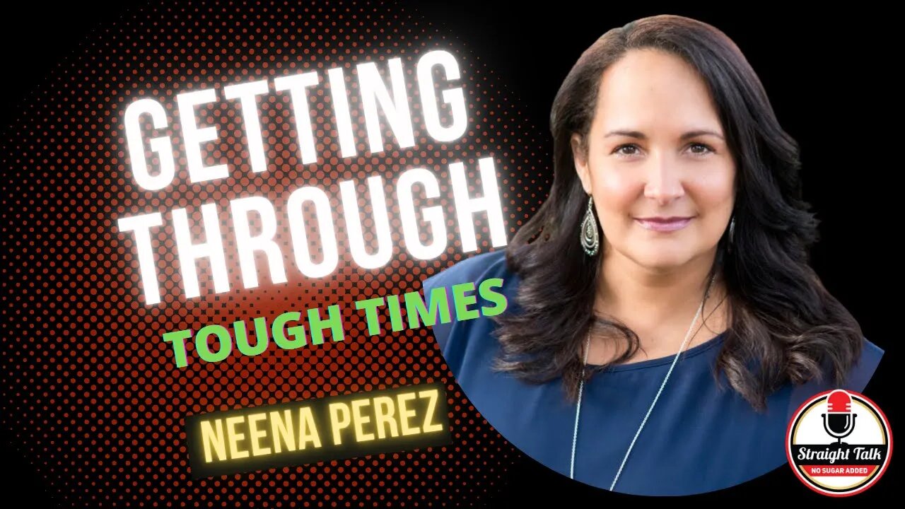 Getting Through the Tough Times With Neena Perez