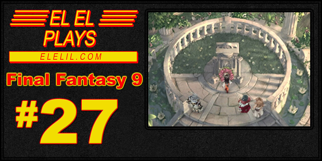 El El Plays Final Fantasy 9 Episode 27: Long Live the Good Looking Queen!