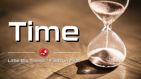 TIME - How Do We Spend Our Time? - Daily Devotions - Little Big Things