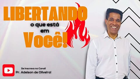 Libertando o que está em você - 5 - Pr. Adelson de Oliveira-M.C.R