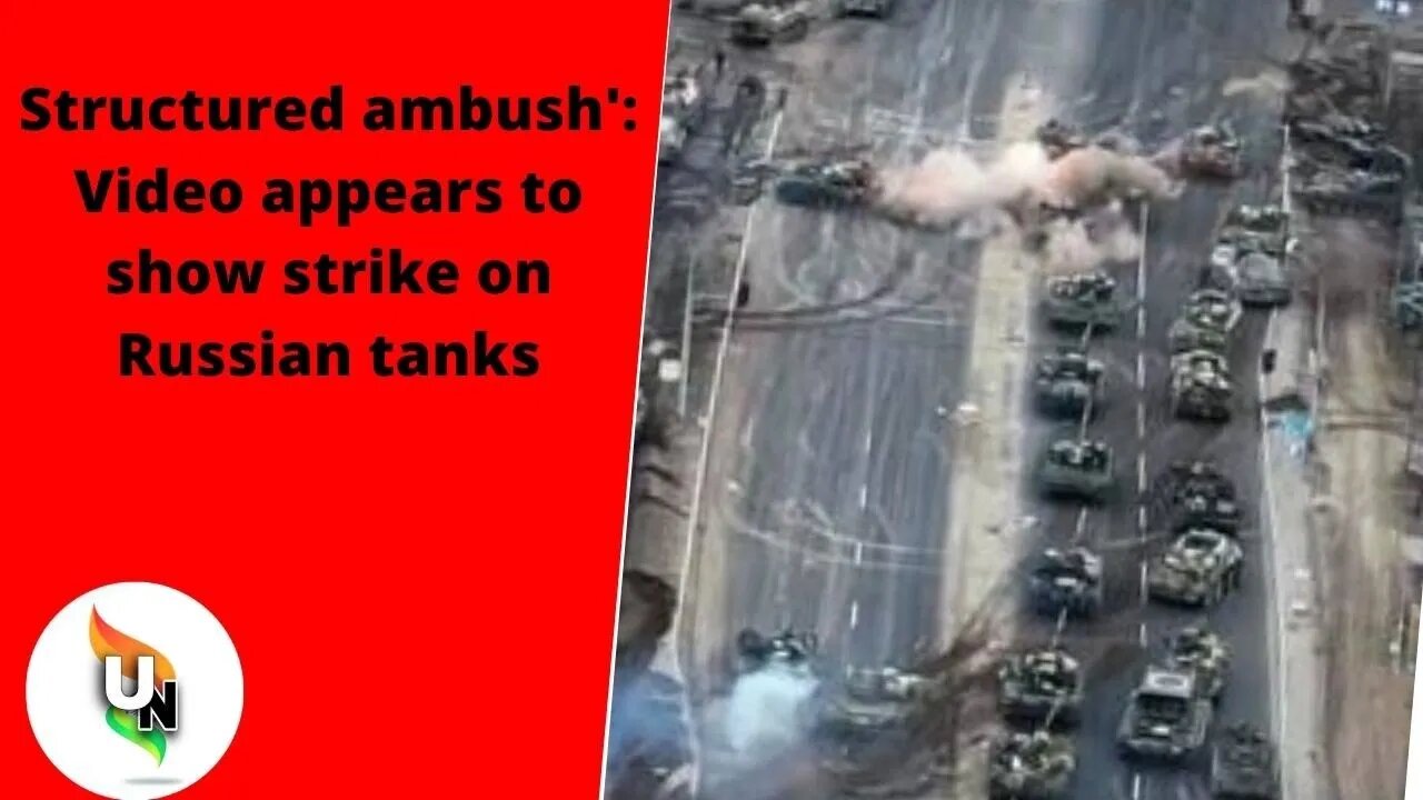 'Structured ambush,' according to the video, which appears to depict a hit on Russian tanks.