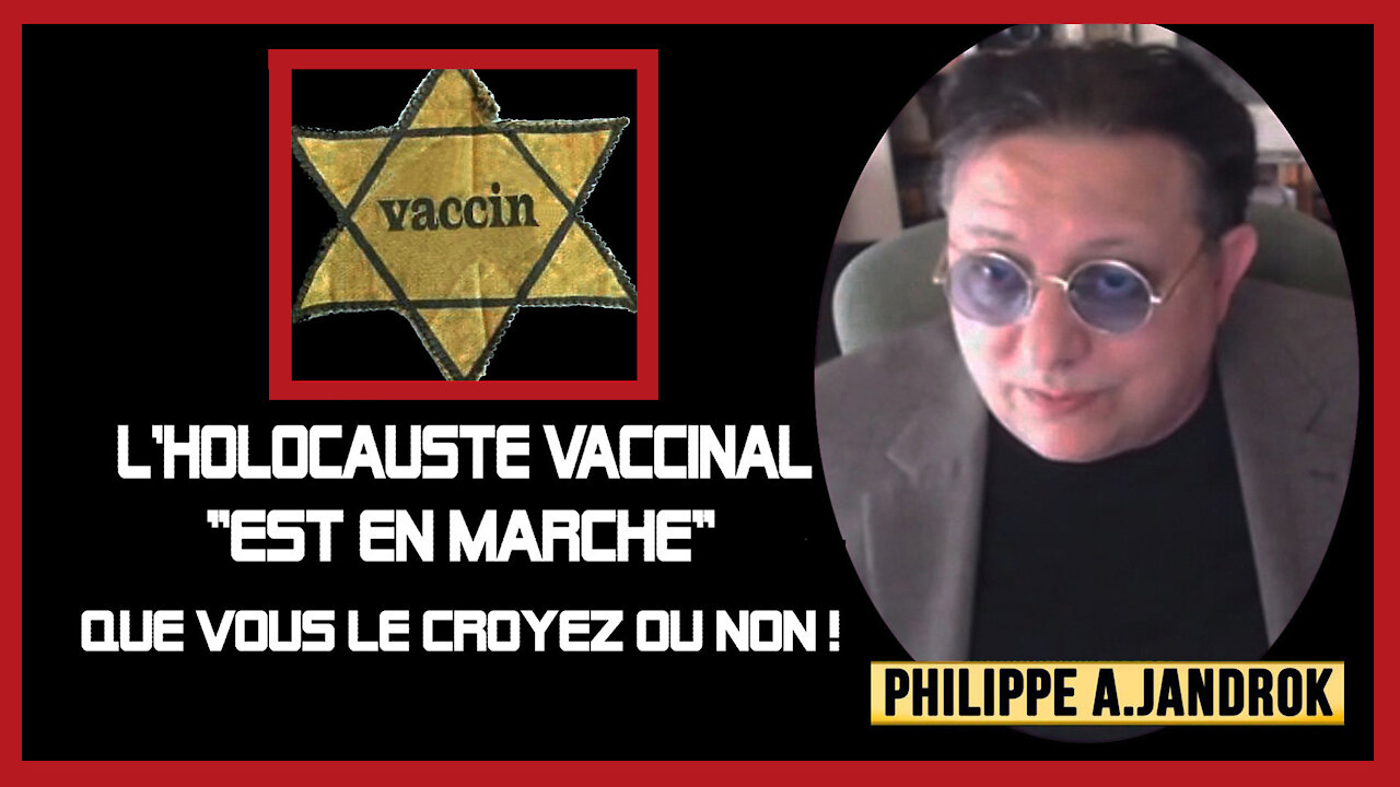 VACCINS/ L'Holocauste "est en marche" que vous le croyez ou non...Par Ph.Jandrok (Hd 720)