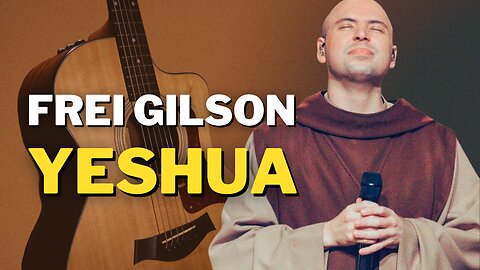 YESHUA - Frei Gilson | Como tocar no violão